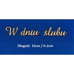 W dniu ślubu napis długość  15cm / h-2cm / cz;amaze